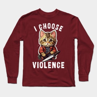 I CHOOSE VIOLENCE  Cat: Funny design for cats lover Long Sleeve T-Shirt